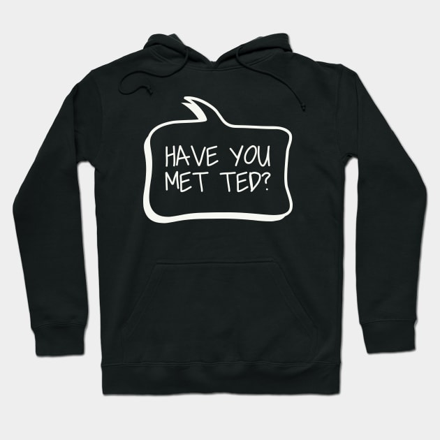 Have you met ted? Hoodie by We Love Gifts